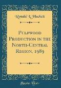 Pulpwood Production in the North-Central Region, 1989 (Classic Reprint)