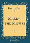 Making the Movies (Classic Reprint)