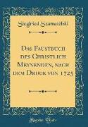 Das Faustbuch des Christlich Meynenden, nach dem Druck von 1725 (Classic Reprint)
