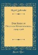 Der Krieg in Deutsch-Südwestafrika, 1904-1906 (Classic Reprint)