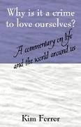 Why Is It a Crime to Love Ourselves? a Commentary on Life and the World Around Us