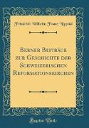 Berner Beiträge zur Geschichte der Schweizerischen Reformationskirchen (Classic Reprint)