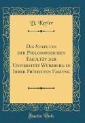 Die Statuten der Philosophischen Fakultät der Universität Würzburg in Ihrer Frühesten Fassung (Classic Reprint)