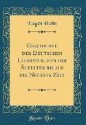 Geschichte der Deutschen Literatur, von der Ältesten bis auf die Neueste Zeit (Classic Reprint)