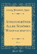 Anfangsgründe Aller Schönen Wissenschaften, Vol. 3 (Classic Reprint)