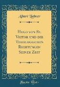 Hugo von St. Victor und die Theologischen Richtungen Seiner Zeit (Classic Reprint)