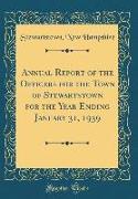 Annual Report of the Officers for the Town of Stewartstown for the Year Ending January 31, 1939 (Classic Reprint)