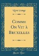 Comme On Vit à Bruxelles (Classic Reprint)