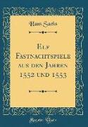 Elf Fastnachtspiele aus den Jahren 1552 und 1553 (Classic Reprint)