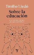 Sobre la educación : la necesidad de la literatura y la vigencia de la filosofía