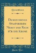 Demosthenes Staatsreden Nebst der Rede für die Krone (Classic Reprint)