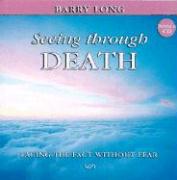 Seeing Through Death: Facing the Fact Without the Fear