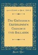 Die Größeren Erzählenden Gedichte und Balladen (Classic Reprint)