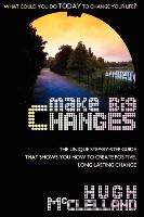 Make Big Changes
