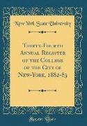 Thirty-Fourth Annual Register of the College of the City of New-York, 1882-83 (Classic Reprint)
