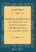 Beiträge zur Kenntnis der Mundart der Nordöstlichen Champagne im 13 und 14 Jahrhundert (Classic Reprint)