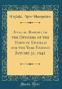 Annual Report of the Officers of the Town of Enfield for the Year Ending January 31, 1941 (Classic Reprint)