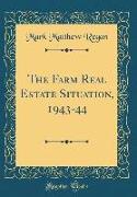 The Farm Real Estate Situation, 1943-44 (Classic Reprint)
