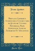 Francisci Lamberti Avenionensis Commentarij in Quatuor Ultimos Prophetas, Nepe Sophoniam, Aggeum, Zachariam Et Melachiam (Classic Reprint)