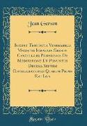 Incipit Tractatus Venerabilis Magistri Iohannis Gerson Cancellarij Parisiensis De Meditatione Et Ponuntur Decema Septem Considerationes Quarum Prima Est Ista (Classic Reprint)