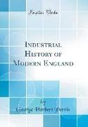 Industrial History of Modern England (Classic Reprint)