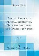 Annual Report of Program Activities, National Institute of Health, 1967-1968, Vol. 2 (Classic Reprint)