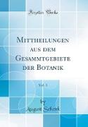 Mittheilungen aus dem Gesammtgebiete der Botanik, Vol. 1 (Classic Reprint)