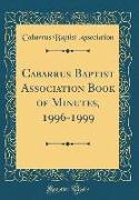 Cabarrus Baptist Association Book of Minutes, 1996-1999 (Classic Reprint)