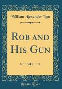 Rob and His Gun (Classic Reprint)