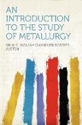An Introduction to the Study of Metallurgy