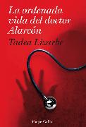 La Ordenada Vida del Doctor Alarcón: (The Organized Life of Dr. Alarcón - Spanish Edition)