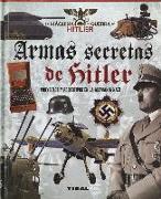 Armas secretas de Hitler : proyectos y prototipos de la Alemania nazi