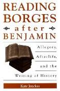 Reading Borges After Benjamin: Allegory, Afterlife, and the Writing of History