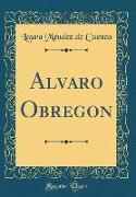 Alvaro Obregon (Classic Reprint)