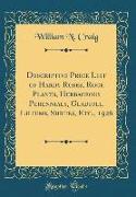 Descriptive Price List of Hardy Roses, Rock Plants, Herbaceous Perennials, Gladioli, Liliums, Shrubs, Etc., 1926 (Classic Reprint)