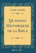 Quadrins Historiques de la Bible (Classic Reprint)