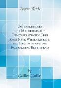 Unterredungen und Mathematische Demonstrationen Über Zwei Neue Wissenszweige, die Mechanik und die Fallgesetze Betreffend (Classic Reprint)