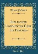 Biblischer Commentar Über die Psalmen (Classic Reprint)