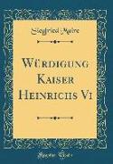 Würdigung Kaiser Heinrichs Vi (Classic Reprint)