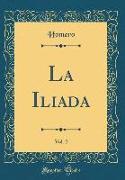 La Iliada, Vol. 2 (Classic Reprint)