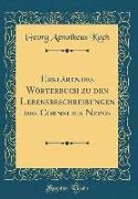 Erklärendes Wörterbuch zu den Lebensbeschreibungen des Cornelius Nepos (Classic Reprint)
