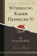 Würdigung Kaiser Heinrichs Vi (Classic Reprint)