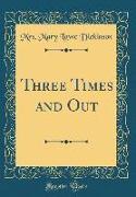 Three Times and Out (Classic Reprint)