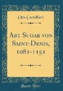 Abt Sugar von Saint-Denis, 1081-1151 (Classic Reprint)