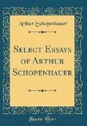 Select Essays of Arthur Schopenhauer (Classic Reprint)