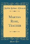 Martha Rose, Teacher (Classic Reprint)