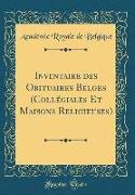 Inventaire des Obituaires Belges (Collégiales Et Maisons Religieuses) (Classic Reprint)