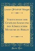 Verzeichniss der Gemälde-Sammlung des Königlichen Museums zu Berlin (Classic Reprint)