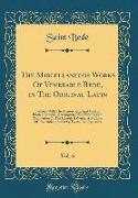 The Miscellaneous Works Of Venerable Bede, in The Original Latin, Vol. 6