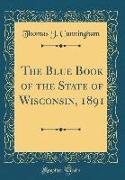 The Blue Book of the State of Wisconsin, 1891 (Classic Reprint)